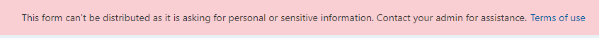 This form can’t be distributed as it is asking for personal or sensitive information. Contact your admin for assistance. Terms of use